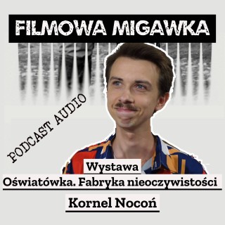 Kornel Nocoń i "Oświatówka. Fabryka nieoczywistości" czyli wystawa w Muzeum Kinematografii