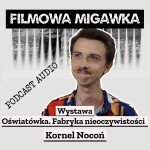 Kornel Nocoń i "Oświatówka. Fabryka nieoczywistości" czyli wystawa w Muzeum Kinematografii