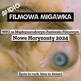 Michał Matuszewski - WFO na Międzynarodowym Festiwalu Filmowym Nowe Horyzonty 2024